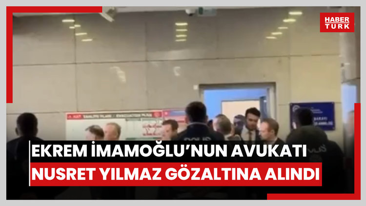 Ekrem İmamoğlu'nun avukatı Nusret Yılmaz gözaltına alındı