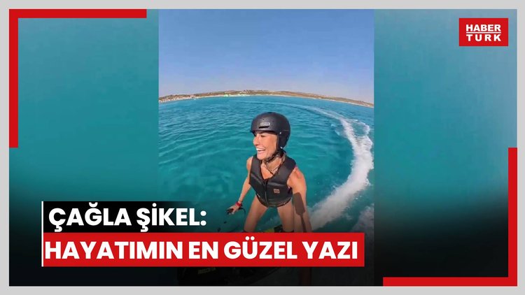 Çağla Şıkel: Hayatımın en güzel yazı