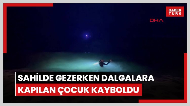 Sahilde gezerken dalgalara kapılan çocuk, denize sürüklenip kayboldu