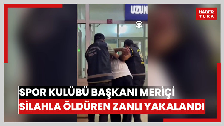 Alemdağ Spor Kulübü Başkanı Meriçi silahla öldüren zanlı yakalandı