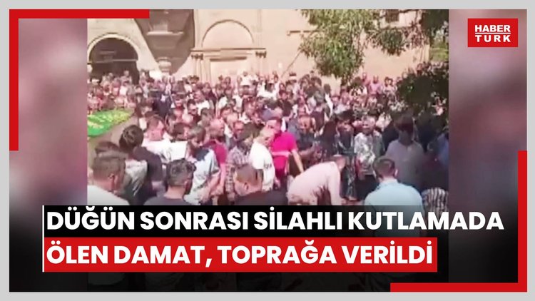 Düğün sonrası silahlı kutlamada ölen damat, toprağa verildi