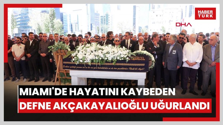 Miami'de hayatını kaybeden Defne Akçakayalıoğlu son yolculuğuna uğurlandı