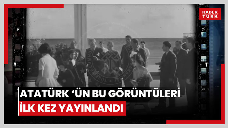 Atatürk 'ün bu görüntüleri ilk kez yayınlandı