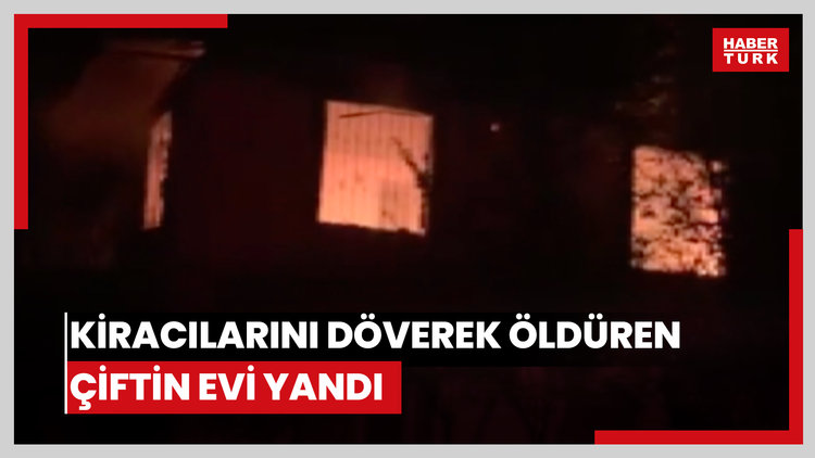 500 TL'lik şofben parası tartışmasında kiracılarını döverek öldüren çiftin evi yandı