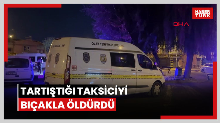 Tartıştığı taksiciyi bıçakla öldürdü