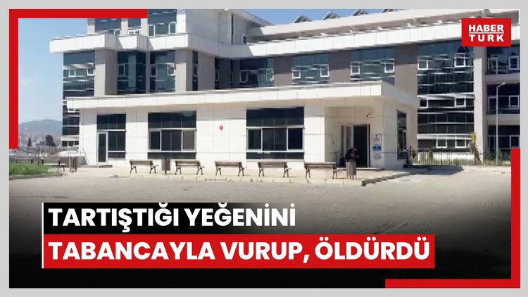 Tartıştığı yeğenini tabancayla vurup, öldürdü