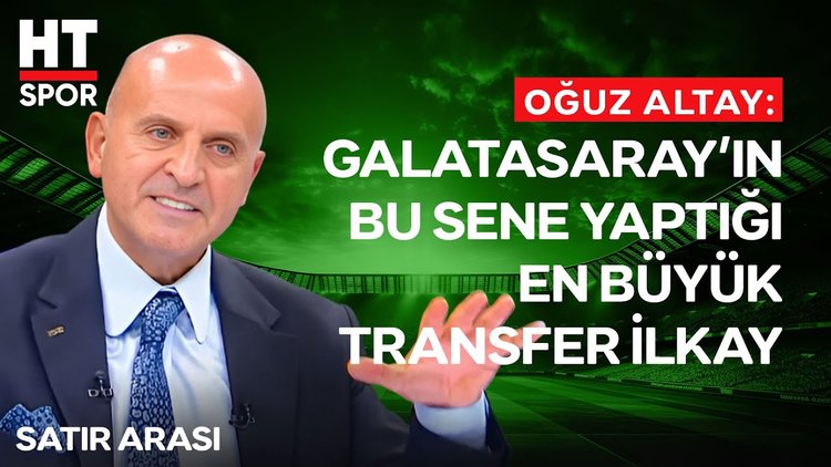 Oğuz Altay'dan Galatasaray'ın yeni transferi İlkay Gündoğan'a övgü dolu sözler 