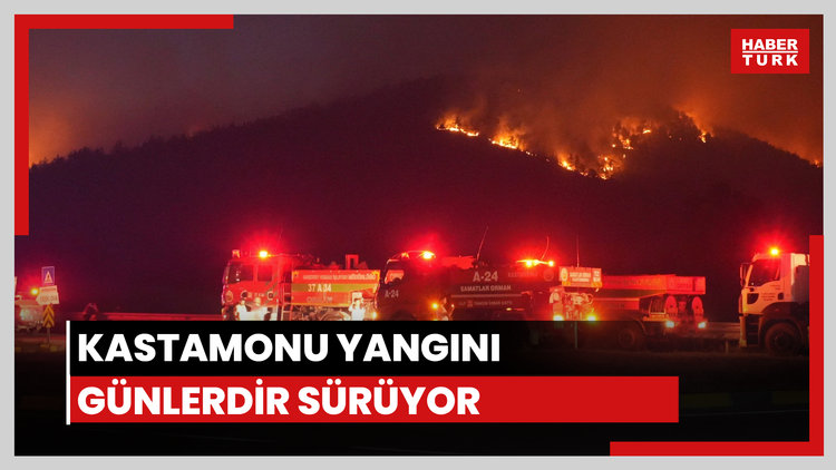 Kastamonu yangını devam ediyor