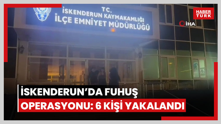 İskenderun'da fuhuş operasyonu: 6 kişi yakalandı