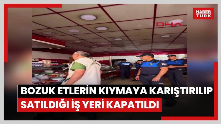 Kurulan düzenekle bozuk etlerin kıymaya karıştırılıp satıldığı iş yeri kapatıldı
