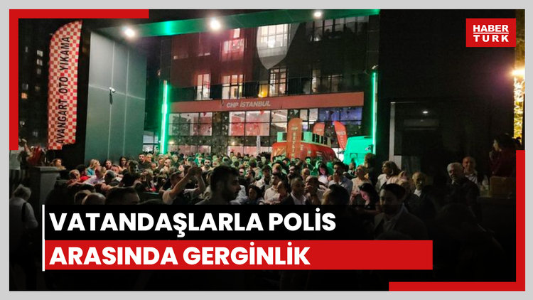 CHP il binası önünde vatandaşlarla polis arasında gerginlik
