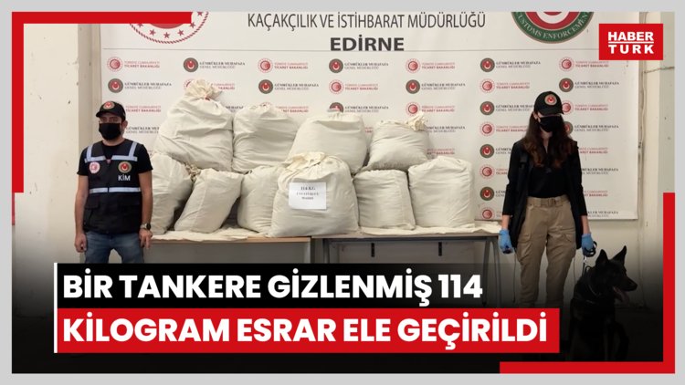 Kapıkule'de bir tankere gizlenmiş 114 kilogram esrar ele geçirildi
