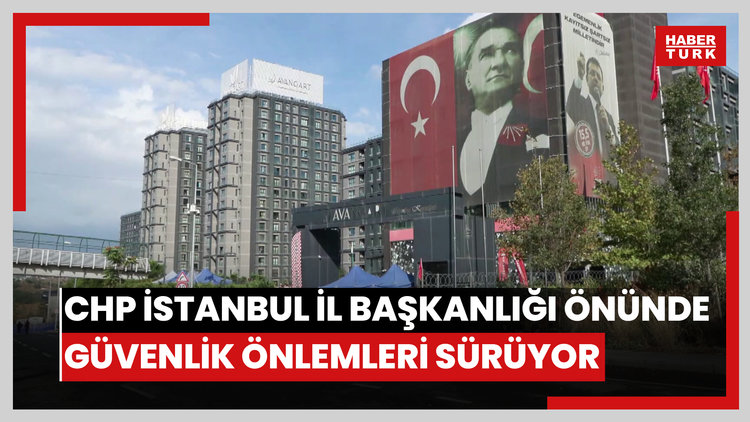 CHP İstanbul İl Başkanlığı önünde güvenlik önlemleri sürüyor