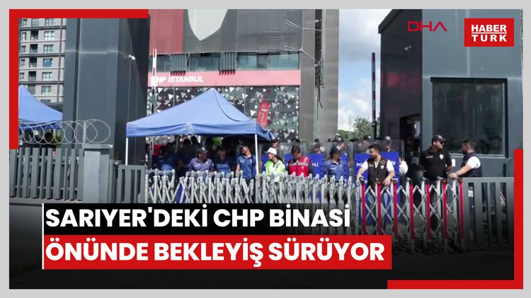 Sarıyer'deki CHP binası önünde bekleyiş sürüyor