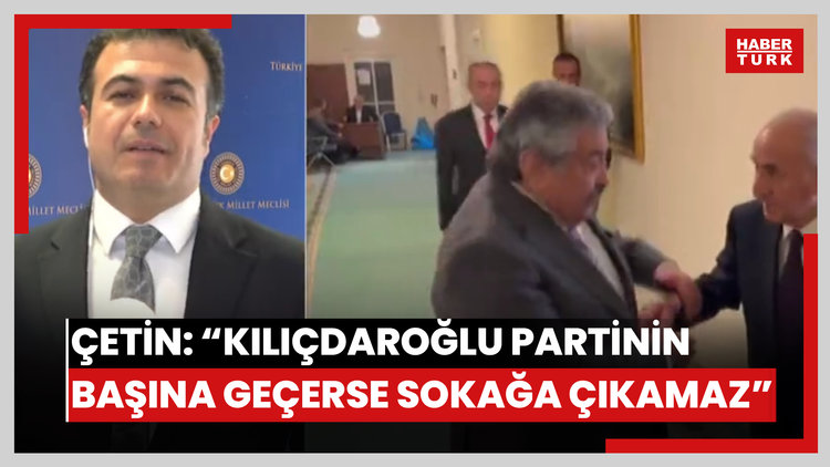 Çetin: "Kılıçdaroğlu partinin başına geçerse sokağa çıkamaz"