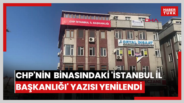 CHP'nin Bahçelievler binasındaki 'İstanbul İl Başkanlığı' yazısı yenilendi