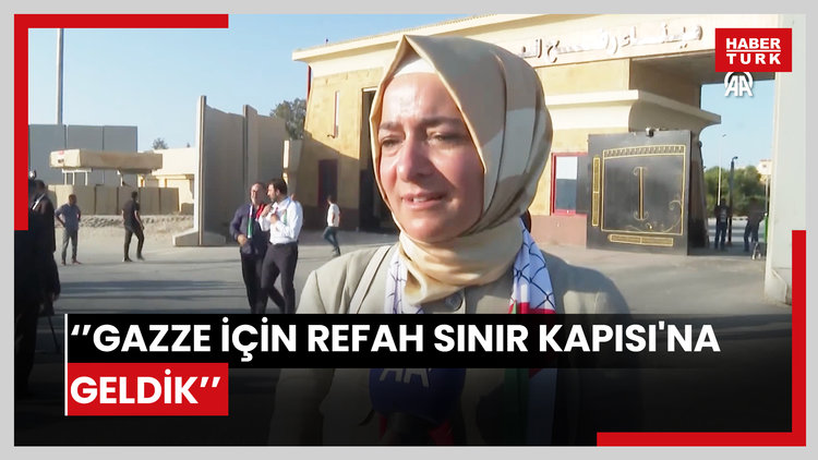 Fatma Betül Sayan Kaya: Gazze için Refah Sınır Kapısı'na geldik