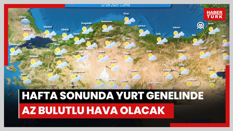 Hafta sonunda yurt genelinde az bulutlu hava hakim olacak