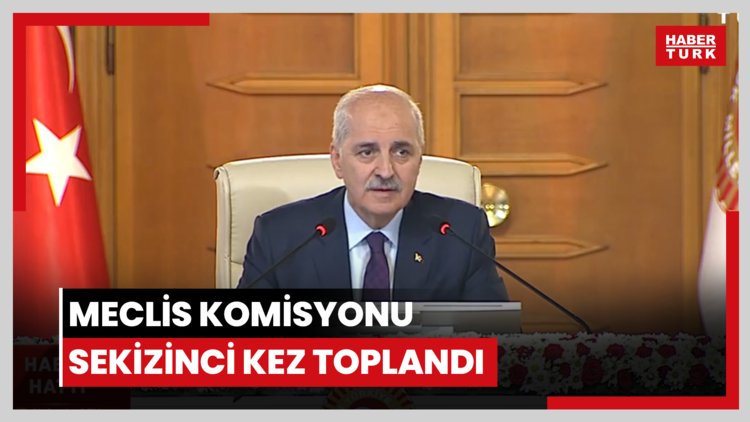 Meclis komisyonu sekizinci kez toplandı