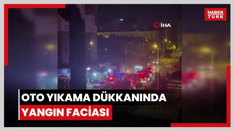 Başakşehir'de oto yıkama dükkanında yangın faciası: 1 ölü, 3 ağır yaralı
