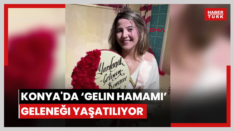 Konya'da 'gelin hamamı' geleneği yaşatılıyor