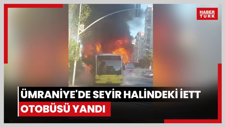 Ümraniye'de seyir halindeki İETT otobüsü yandı
