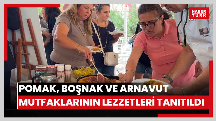 Pomak, Boşnak ve Arnavut mutfaklarının lezzetleri tanıtıldı