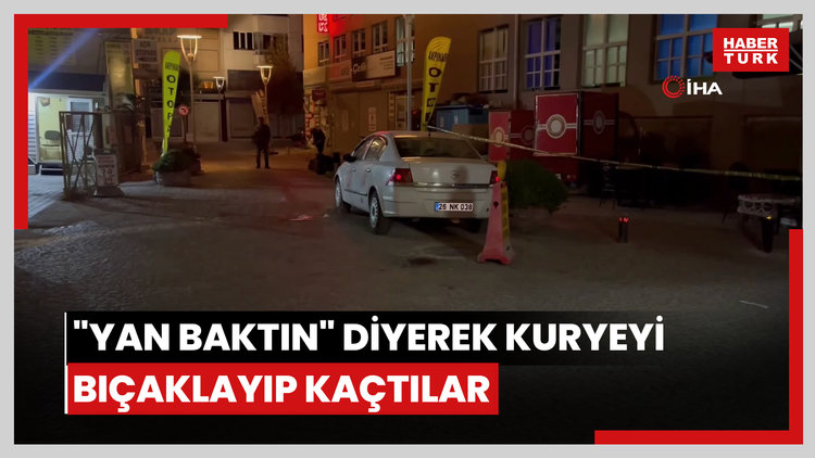 "Yan baktın" diyerek kuryeyi bıçaklayıp kaçtılar
