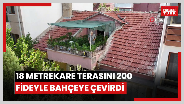 18 metrekare terasını 200 fideyle bahçeye çevirdi, 8 saatini burada harcıyor