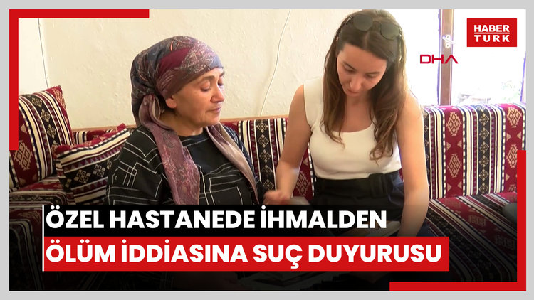 Özel hastanede ihmalden ölüm iddiasına suç duyurusu