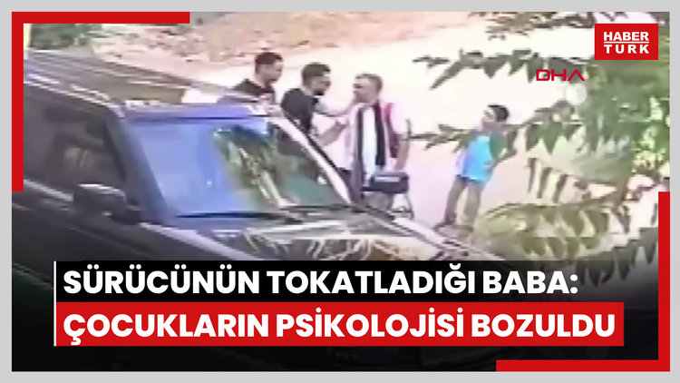 Cip sürücüsünün çocuklarının gözü önünde tokatladığı baba: Çocuklarımın psikolojisi bozuldu