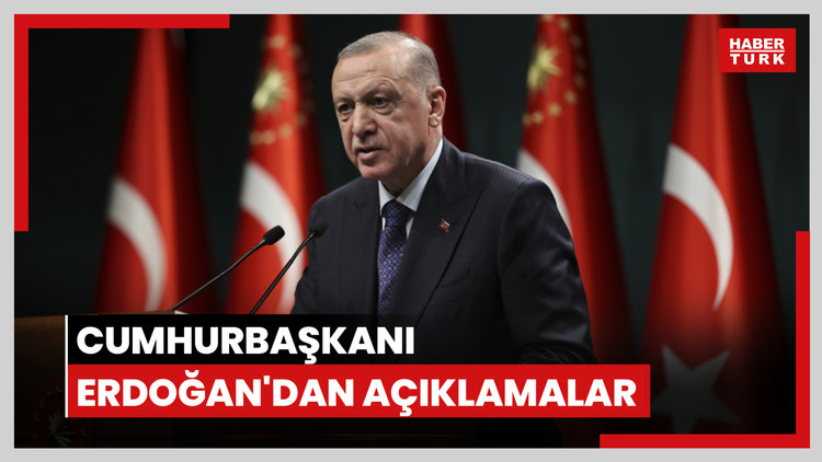 Cumhurbaşkanı Erdoğan'dan açıklamalar