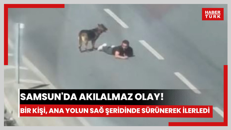 Samsun'da akılalmaz olay! Bir kişi, ana yolun sağ şeridinde sürünerek ilerledi