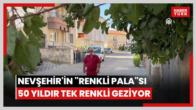 Nevşehir'in "renkli pala"sı 50 yıldır tek renkli giysilerle geziyor