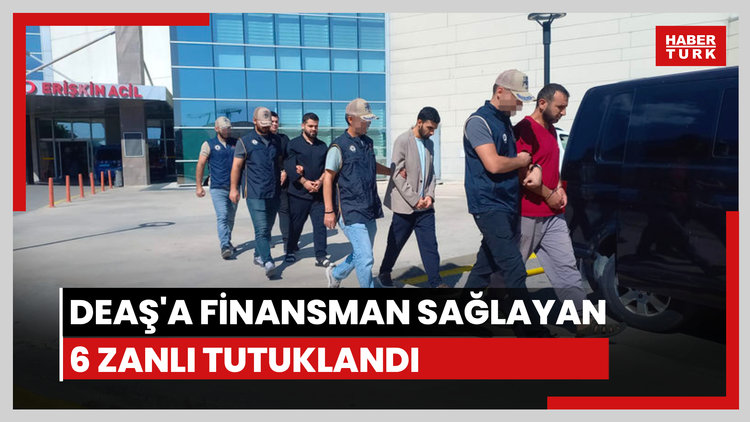 DEAŞ'a finansman sağlayan 6 zanlı tutuklandı