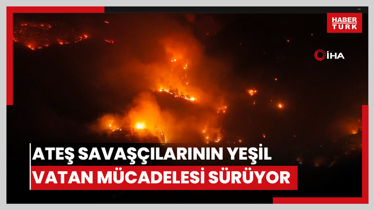 Ateş savaşçılarının yeşil vatan mücadelesi sürüyor