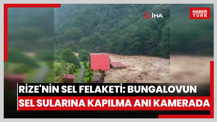 Rize'nin sel felaketi: Bungalovun sel sularına kapılma anı kamerada