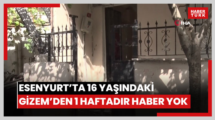 Esenyurt'ta evden ekmek almak için çıkan 16 yaşındaki Gizem'den bir haftadır haber alınamıyor