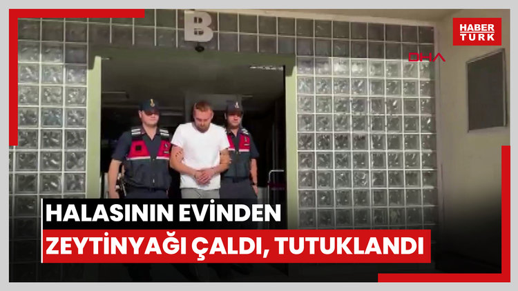 Halasının evinden zeytinyağı çaldı, tutuklandı