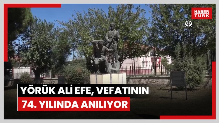 Kurtuluş Savaşının sembol isimlerinden Yörük Ali Efe, vefatının 74. yılında anılıyor