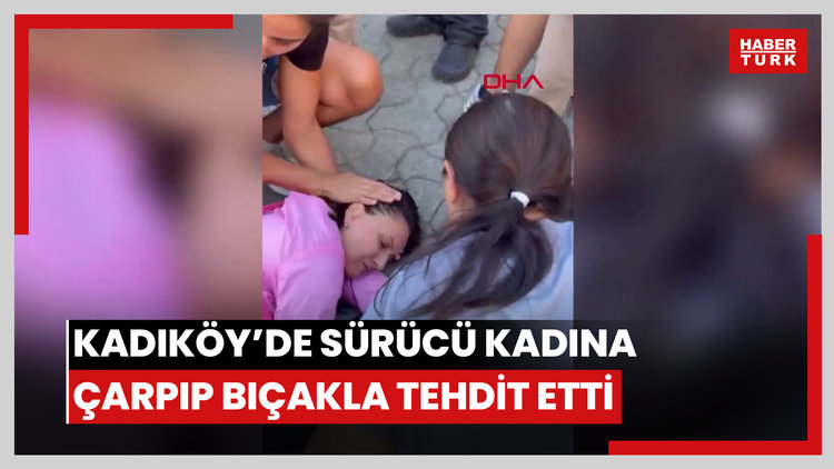 Kadıköy'de araçla çarptığı kadın bayıldı; tepki gösterenleri bıçakla tehdit etti