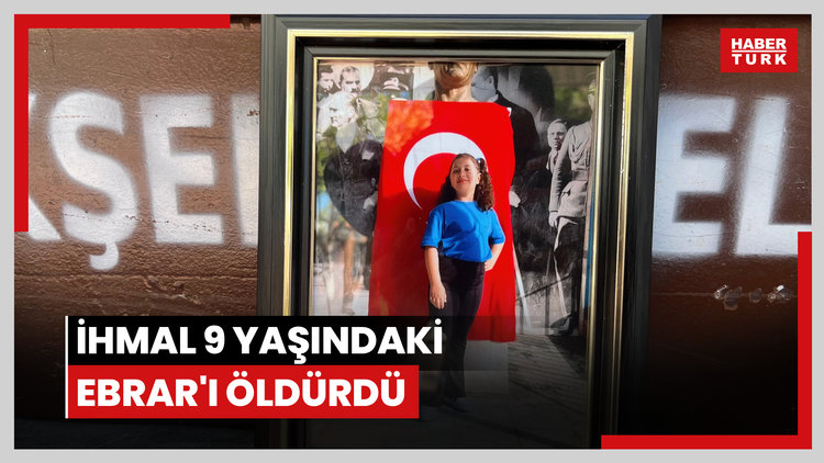 İhmal 9 yaşındaki Ebrar'ı öldürdü