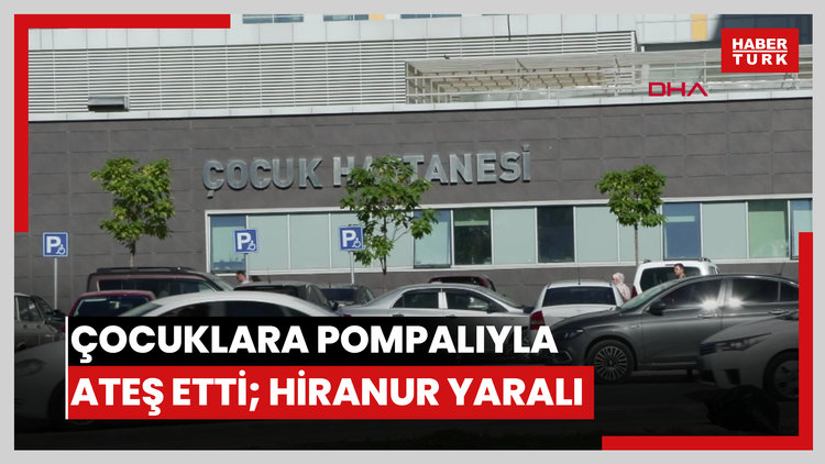 Gürültü yaptıklarını öne sürdüğü çocuklara pompalı ile ateş etti; Hiranur, yaşam savaşı veriyor