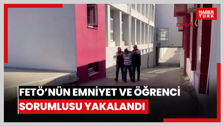 FETÖ'nün emniyet ve öğrenci yapılanması sorumlusu yakalandı