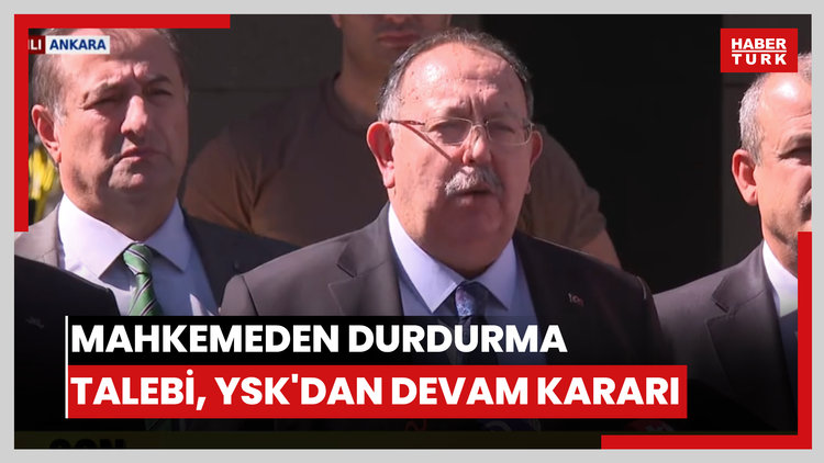 Mahkemeden durdurma talebi, YSK'dan devam kararı