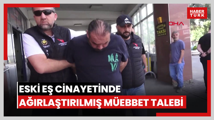 Eski eşini, hakkında uzaklaştırma kararı aldırdığı gün öldüren sanığa ağırlaştırılmış müebbet istemi