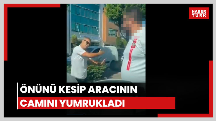 Önünü kesip aracının camını yumrukladı