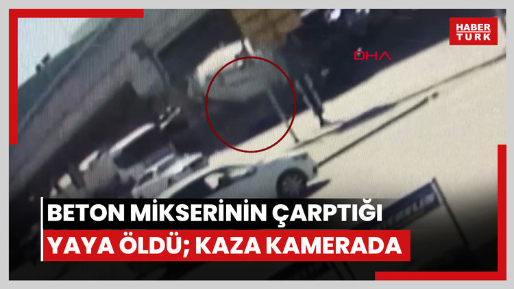 Ankara'da beton mikserinin çarptığı yaya öldü; kaza kamerada