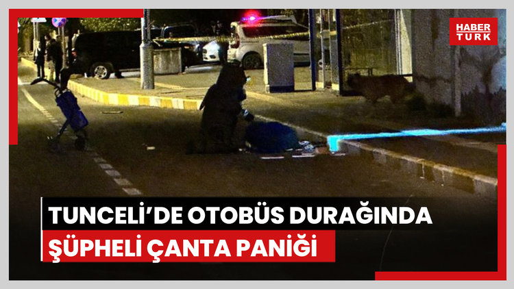 Tunceli'de otobüs durağında şüpheli çanta paniği