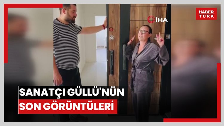 Sanatçı Güllü'nün son görüntüleri